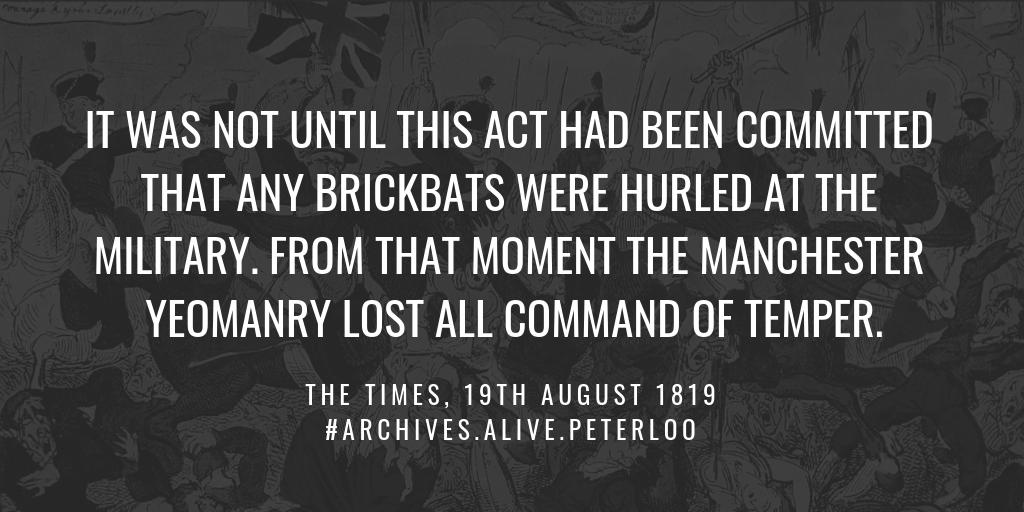 According to The Times reporter Tyas, it was not until the cavalry had charged into the crowds, cutting indiscriminately at the men and women in their path, that any missiles were thrown at them. | #ArchivesAlivePeterloo #Peterloo2019 <a href="/RHULHistory/">Royal Holloway History Department</a>