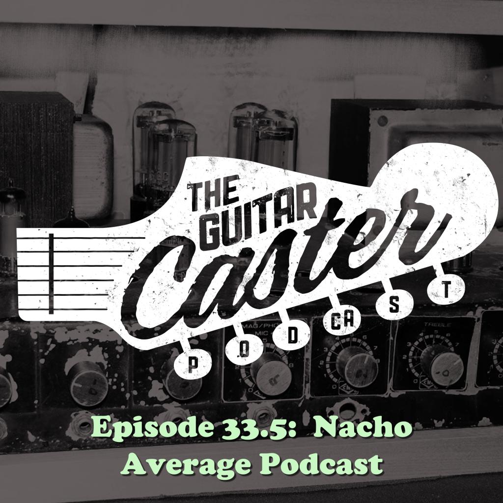 GuitarcasterPod's tweet photo. Episode 33.5- Nacho Average Podcast https://t.co/zjJvhalfYO https://t.co/6WgGhosyFm