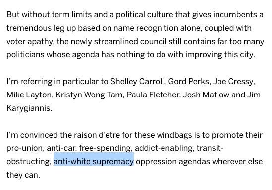 I’m referring in particular to Shelley Carroll, Gord Perks, Joe Cressy, Mike Layton, Kristyn Wong-Tam, Paula Fletcher, Josh Matlow and Jim Karygiannis.

I’m convinced the raison d’etre for these windbags is to promote their pro-union, anti-car, free-spending, addict-enabling, transit-obstructing, anti-white supremacy oppression agendas wherever else they can.