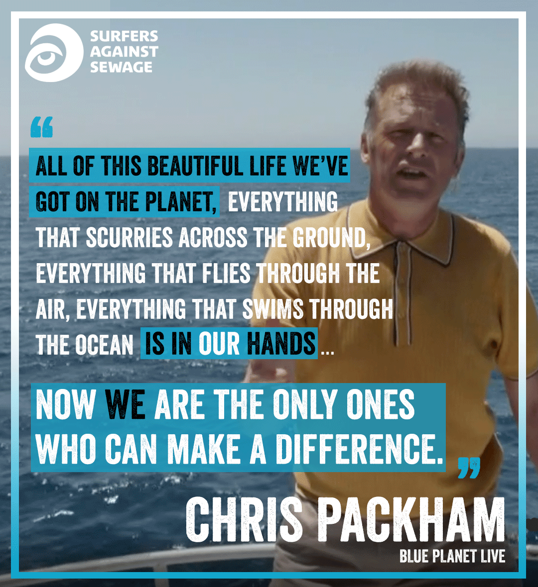 Photo of Chris Packham on a boat in front of the ocean with the quote: Nothing and no-one is coming to save us. All of this beautiful life we have on the planet, everything that scurries across the ground, everything that flies through the air, everything that swims through the ocean is in our hands…  And now we are the only ones who can make a difference.