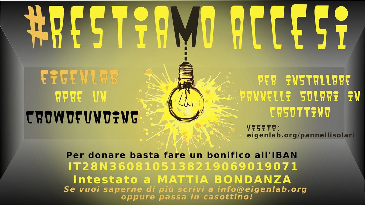 eigenLab_Pisa's tweet image. #RESTIAMOACCESI : eigenLab apre un #crowdfunding 

Dopo oltre 10 anni di attività ci troviamo a lanciare una campagna di crowd fonding per raggiungere la somma di 1500 euro.
Per donare fare un bonifico all&apos;IBAN IT28N3608105138219069019071 intestato a MATTIA BONDANZA.