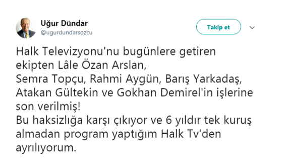 Organel_BMI_Ltd's tweet photo. Uğur Dündar

"Halk Televizyonu'nu bugünlere getiren ekipten Lâle Özan Arslan, Semra Topçu, Rahmi Aygün, Barış Yarkadaş,Atakan Gültekin ve Gokhan Demirel'in işlerine son verilmiş!

Bu haksizlığa karşı çıkıyor ve 6 yıldır tek kuruş almadan program yaptığım Halk Tv'den ayrılıyorum." https://t.co/6dYWBeOMn8