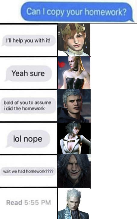 Bold of you to assume i did the homework. You look beautiful. Can i have a copy. Can i have a copy. Can i have a copy.