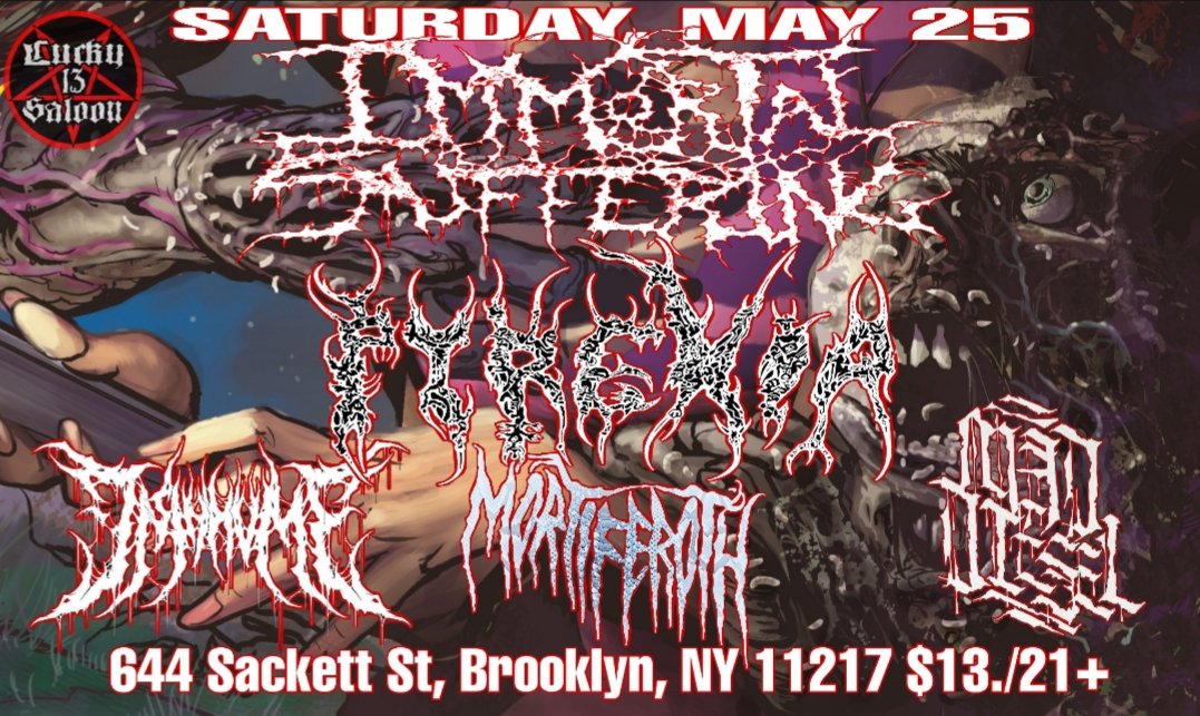 #ImmortalSuffering CD release party!! Join us with special guest L.I. #DeathMetal legends <a href="/PyrexiaOfficial/">Pyrexia Official</a>, Disinhume from Philadelphia, Mortiferoth and Mad Diesel 
Saturday May 25 
at @lucky13saloon 
644 Sackett St, 
Brooklyn, NY 11217 $13./21+ 
#Lucky13Saloon