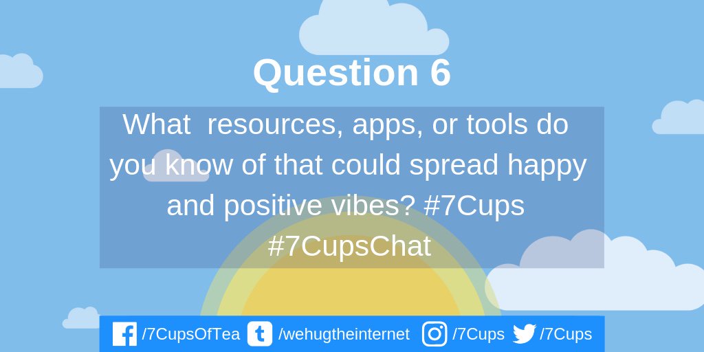 Q6: What  resources, apps, or tools do you know of that could spread happy and positive vibes? #7Cups #7CupsChat