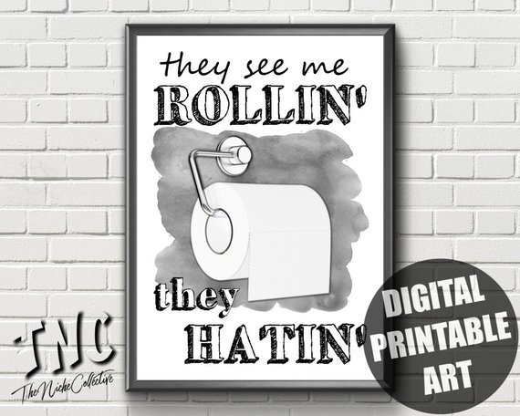 Thenichecollective On Twitter They See Me Rollin They Hatin Printable Wall Art Funny Bathroom Sign Toilet Poster Toilet Quote Funny Bathroom Decor Toilet Print Theyhatin Theyseemerollin 4 69 Https T Co Guji7eveat Https T Co Ahl6faltwg