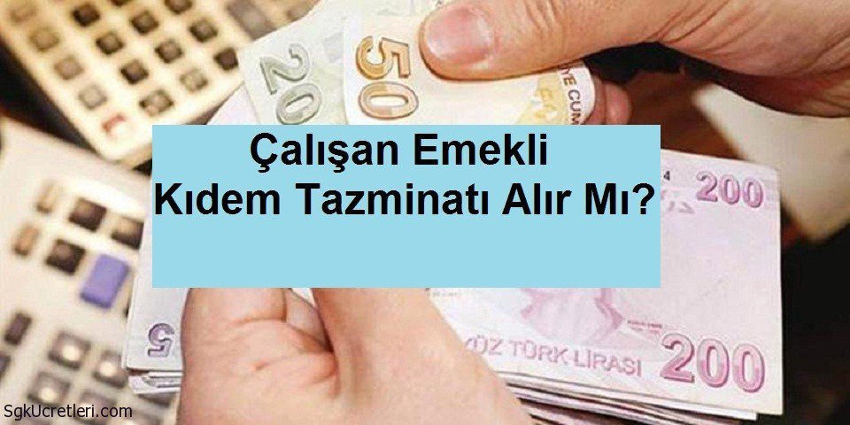 Emekli Olduğu Halde Çalışanlar Kıdem Tazminatı Alır Mı? sgkucretleri.com/emekli-calisan…
