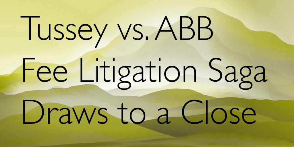 FidDecisions's tweet image. NEWS Article by John Manganaro @PLANADVISER Tussey v. ABB Fee Litigation Saga Draws to a Close bit.ly/2HXnIv8 #BreachofFiduciaryDuty #ERISA #SelfDealing #FeeLitigation