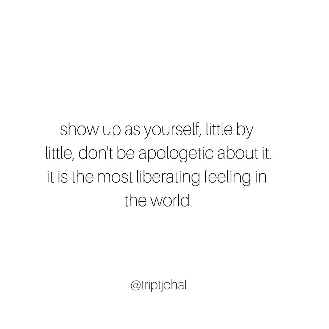 triptjohal's tweet photo. #WenesdayWisdom 

show up as yourself, little by little, don't be apologetic about it. it is the most liberating feeling in the world.

#quotestoliveby https://t.co/jApeIMz1FI