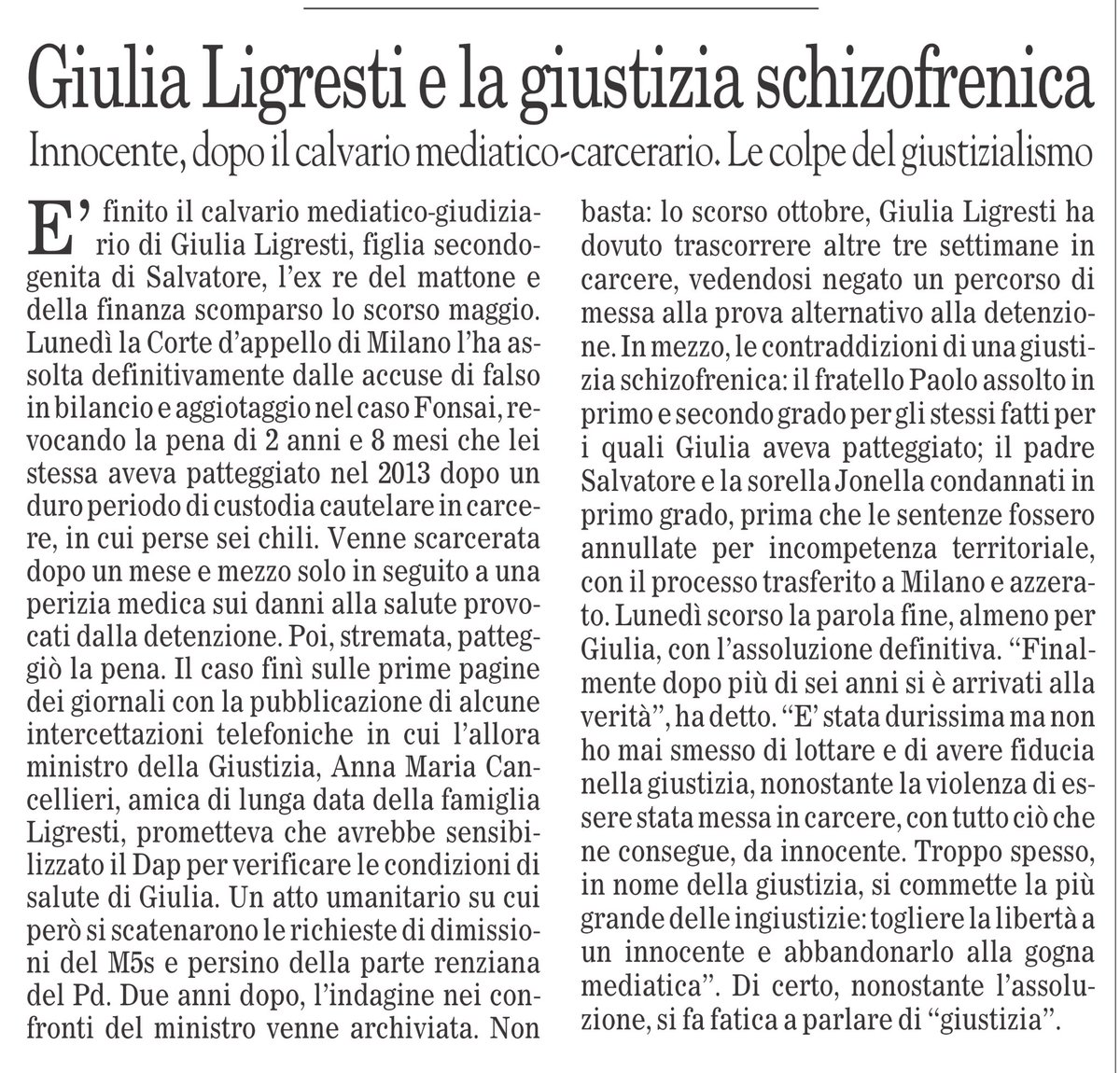 L’aria che tira.
Battisti confessa: rampogna pubblica per chi ne aveva criticato i processi. 
Ligresti assolta: nessuna riabilitazione della Cancellieri per l’interessamento alla sua salute in carcere.