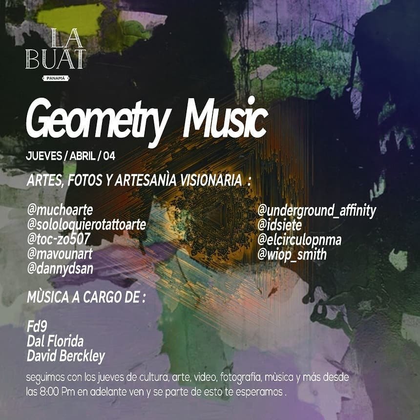 GEOMETRY MUSIC. 
Seguimos con los jueves de cultura, arte, video, fotografía, música y más en <a href="/labuatpanama/">La Buat Panamá</a> desde las 8:00 Pm en adelante, ven y se parte de esto te esperamos.

música por :
Dal Florida
Fd9
David Berckley

Arte, Fotografía, Artesanía Visionaria &amp; 
Pintura en vivo.