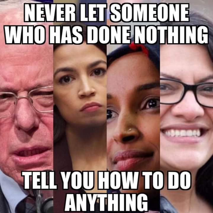 <a href="/AOC/">Alexandria Ocasio-Cortez</a> Never let someone who has done nothing, tell you how to do anything.