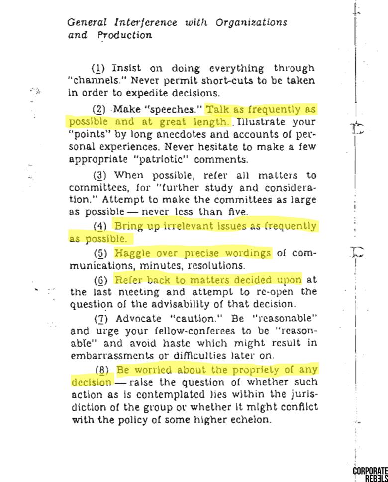 This is advice from a 1944 CIA field manual about how to sabotage the workplace. It could also be from an assessment report about the working practices of an organisation in 2019. Who knows.

(Source: Advice From The CIA: How To Sabotage Your Workplace buff.ly/2WQFDHB )