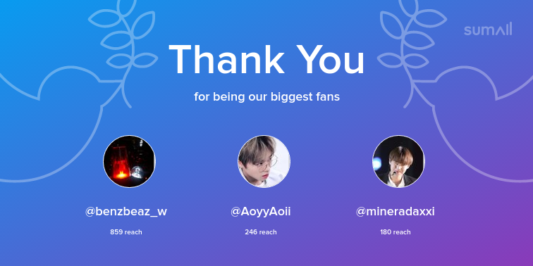 Our biggest fans this week: @benzbeaz_w, @AoyyAoii, @mineradaxxi. Thank you! via sumall.com/thankyou?utm_s…