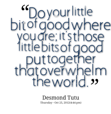 Do your little bit of good where you are; its those little bits of good put together that overwhelm .. - Desmond Tutu
#quotes #inspiration