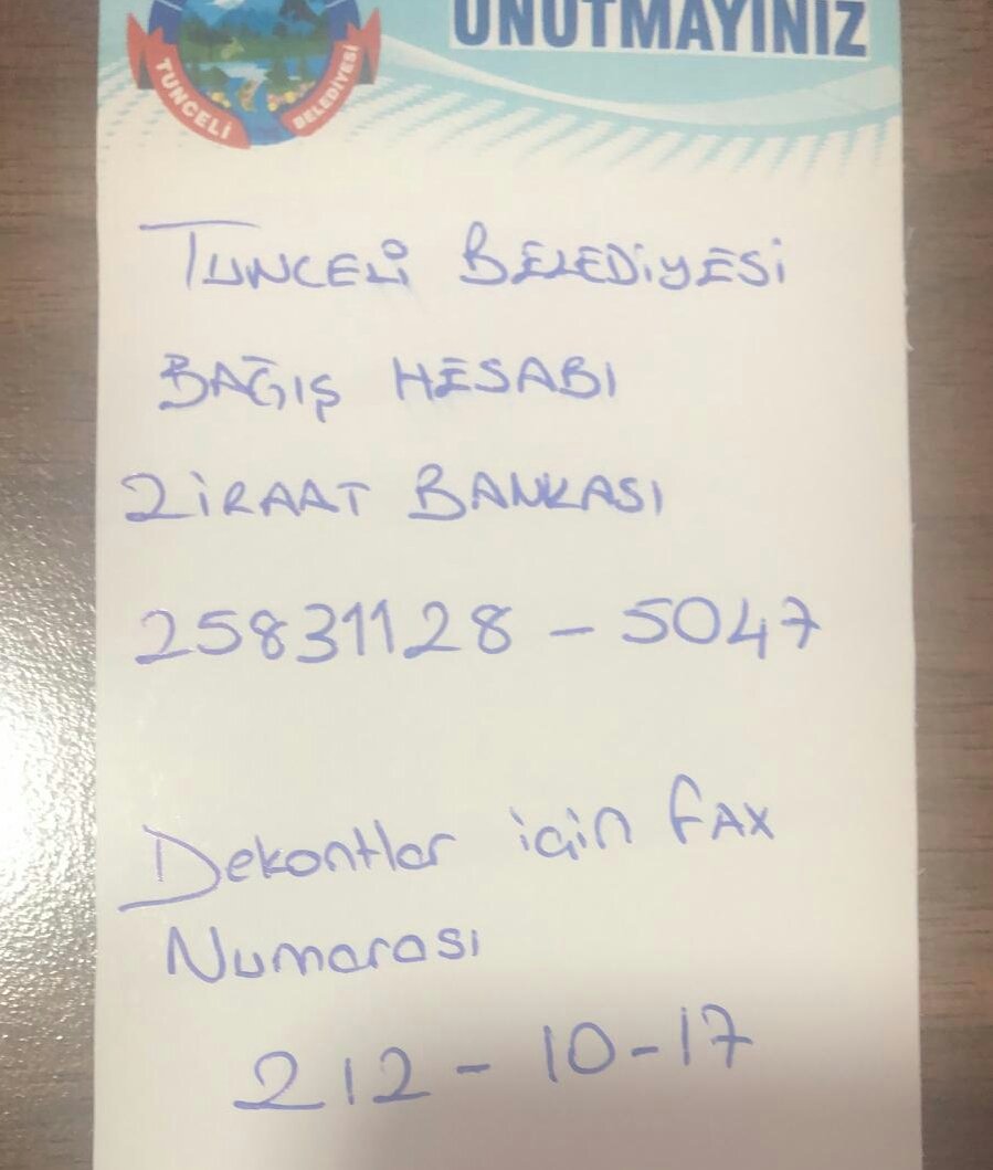 ÖNEMLİ...
Belediyemize çiçek-hediye vs. kabul edilmeyecektir..
Aşağıdaki İBAN numarası belediyemiz sokak hayvanları bakım tedavi ve rehabilitasyon merkezine aittir..Bağışlarınızı bu hesaba yapabilirsiniz...
Ziraat Bankası
Tunceli Merkez Şubesi 
TR 3000 0100 0298 2583 1128 5047