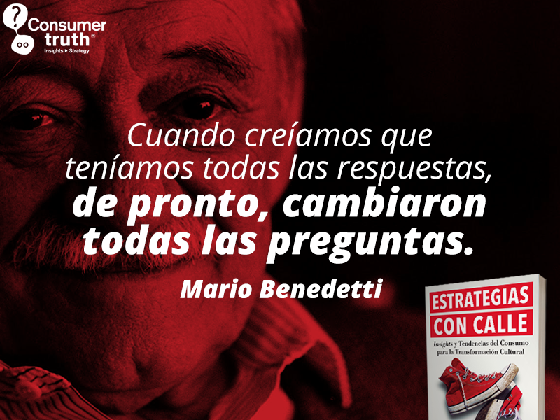 consumer_truth's tweet photo. #Insight "Cuando creíamos que teníamos todas las respuestas, de pronto, cambiaron todas las preguntas." #MarioBenedetti citado en el capítulo "Las Tensiones Culturales como fuentes de Insights" del libro #EstrategiasConCalle de @cristinaq 👉 https://t.co/EBEVVBvVi8 https://t.co/qyQZFjDr62