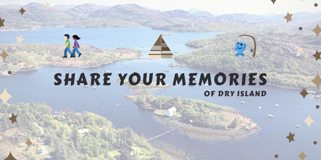 Dry Island is notorious for making memories which last a lifetime. Share your favourite memory below!