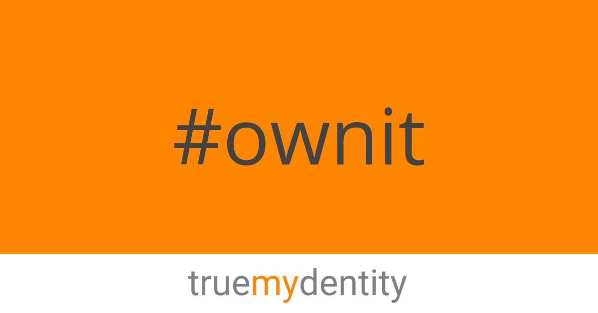 We decided on our tagline last night. 🙂 #ownit #truemydentity #truemydentityownit