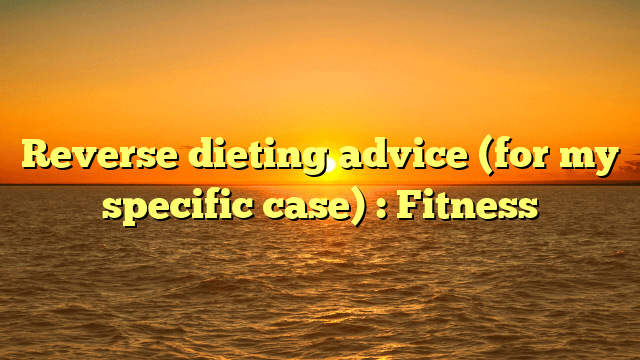CbcfHealth's tweet photo. Reverse dieting advice (for my specific case) : Fitness https://t.co/hCUZ9VgQK6 https://t.co/Jv8sHnD0a4