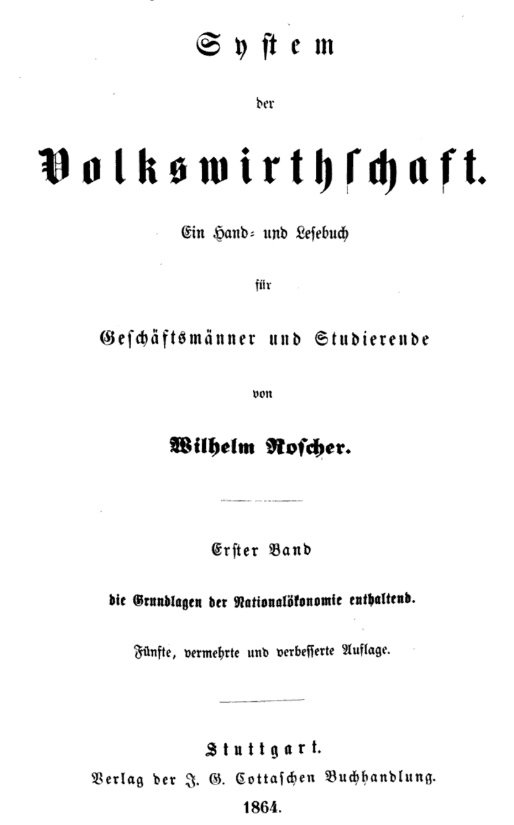 49b\\Besides his magnum opus, the five-volume System der Volkswirtschaft, Roscher also wrote a monumental History of Political Economy in Germany (Geschichte der National-Oekonomik in Deutschland).