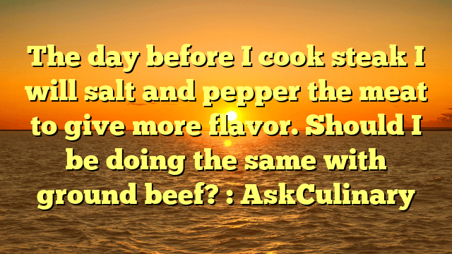 CbcfHealth's tweet photo. The day before I cook steak I will salt and pepper the meat to give more flavor. Should I be doing the same with ground beef? : AskCulinary https://t.co/BXY8KxdBGJ https://t.co/BI9mRNC6sL