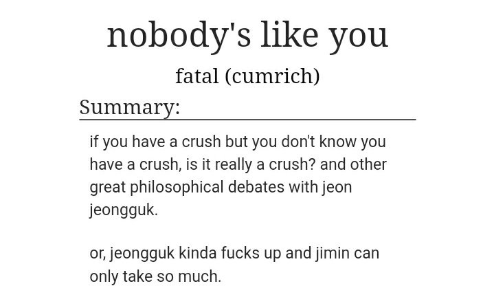 39) Nobody's Like You https://archiveofourown.org/works/16283612/chapters/38081237• 20k words• jm's very clingy and jk was annoyed and snapped at him :( • misunderstandings• hurt/comfort• mutual pining• jealousy• slut shaming• oblivious jk• they're both so stubborn and stupidly in love