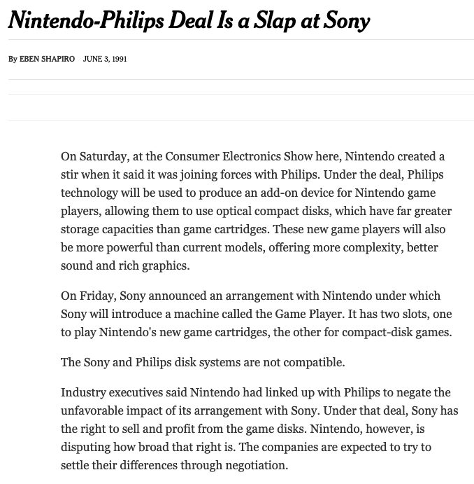 Nintendo didn't like the terms of their agreement with Sony, and so they secretly went behind Sony's back to negotiate a more favorable deal with Sony's rival, Philips!!!And they announced this at the 1991 Consumer Electronics Show THE DAY AFTER SONY ANNOUNCED THE SNES-CD