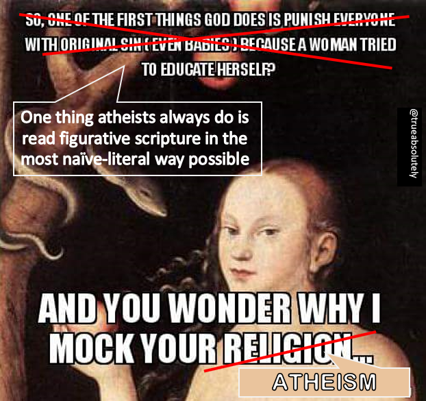TrueAbsolutely's tweet photo. @AtheistRepublic ·
More like:

"One thing atheists always do is read figurative scripture in the most naïve-literal way possible ...

... and you wonder why I mock your atheism"

#NaiveLiteralism #SpiritualIlliteracy #IntellectualLaziness #AtheistLogic #AtheistConfusion
· https://t.co/33nAJ1HXwm
