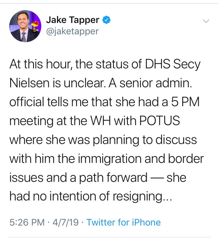 5:04 CBS says Nielson meeting DJT to resign.5:26  @jaketapper tweets her status is unclear5:45  @maggieNYT tweets per sources the outcome is not clear.5:49  @jonathanvswan "bingos" Maggie as if he too is read in on this.6:02 Trump tweets Nielson out!Fake/UninformedSources!