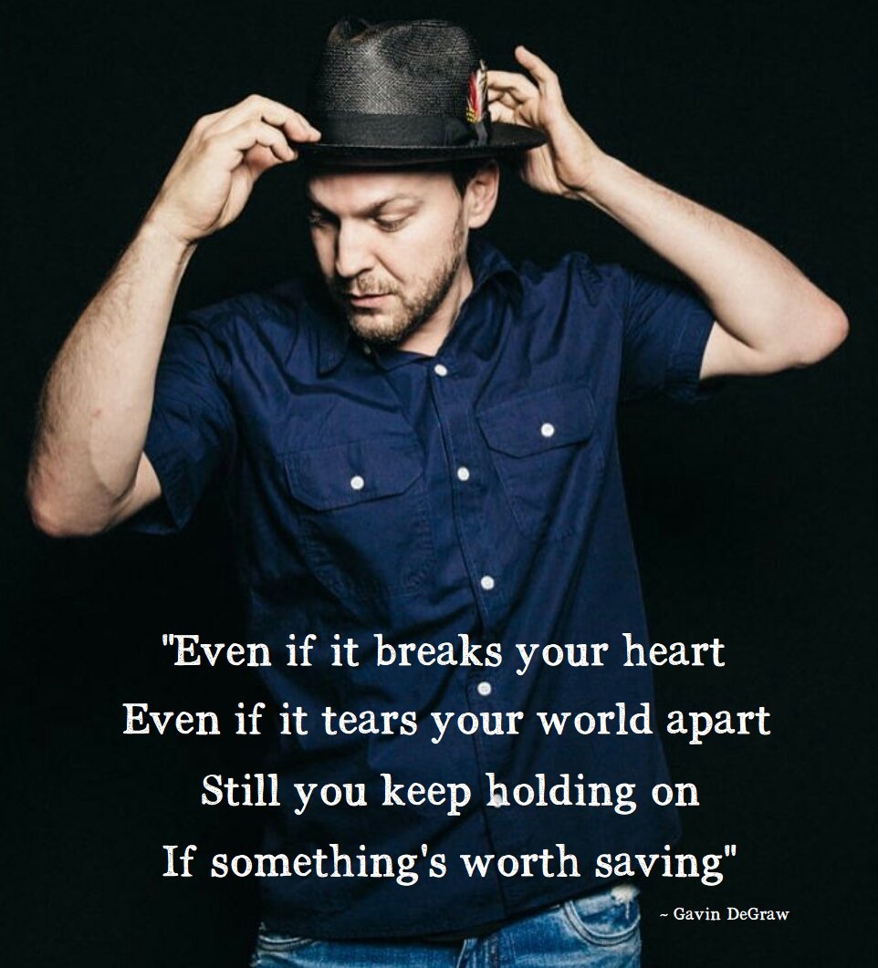 mad4hatter13's tweet photo. "Even if it breaks your heart
Even if it tears your world apart
Still you keep holding on
If something's worth saving"
- @GavinDeGraw #SomethingWorthSaving https://t.co/ZP4xU6wJsn
