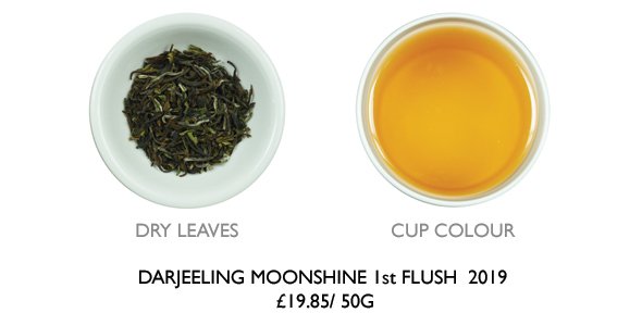 JUST ARRIVED!!
DARJEELING MOONSHINE 1st Flush Spring 2019.
One of the most anticipated moments of the tea calendar has arrived - with a freshness and flavour on a completely different level this tea does not disappoint. We have rarely tasted a 1st flush Darjeeling this good!