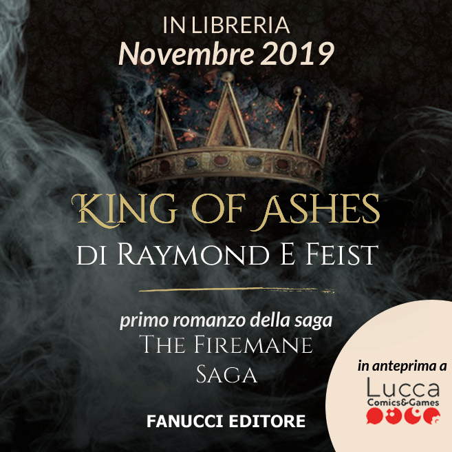 Siamo orgogliosi di annunciare l’uscita del romanzo #KingofAshes di Raymond E. #Feist, primo romanzo della #TheFiremaneSaga, in anteprima a #LuccaComics!