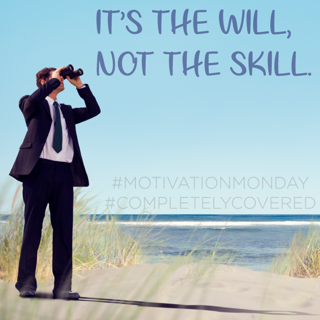 CompleteCA's tweet photo. A bit of Monday motivation to get your week started... always remember... "It's the will, not the skill." #GetYourGoals #MotivationMonday #CompletelyCovered https://t.co/YTju4VTtog