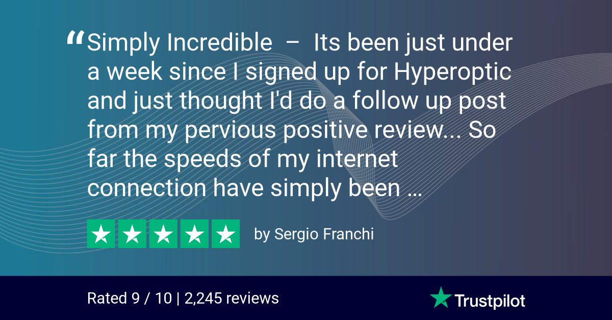 Hyperoptic's tweet photo. Wow! What a fantastic #review. Thank you so much for all the positive feedback, Sergio. It's happy customers like you that inspire us to deliver the best possible service! Read the full review here https://t.co/oTVP1d0bUt https://t.co/B7RowotaU6