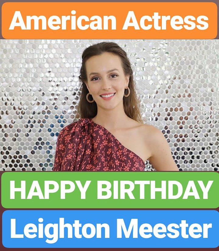 HAPPY BIRTHDAY Leighton Meester 