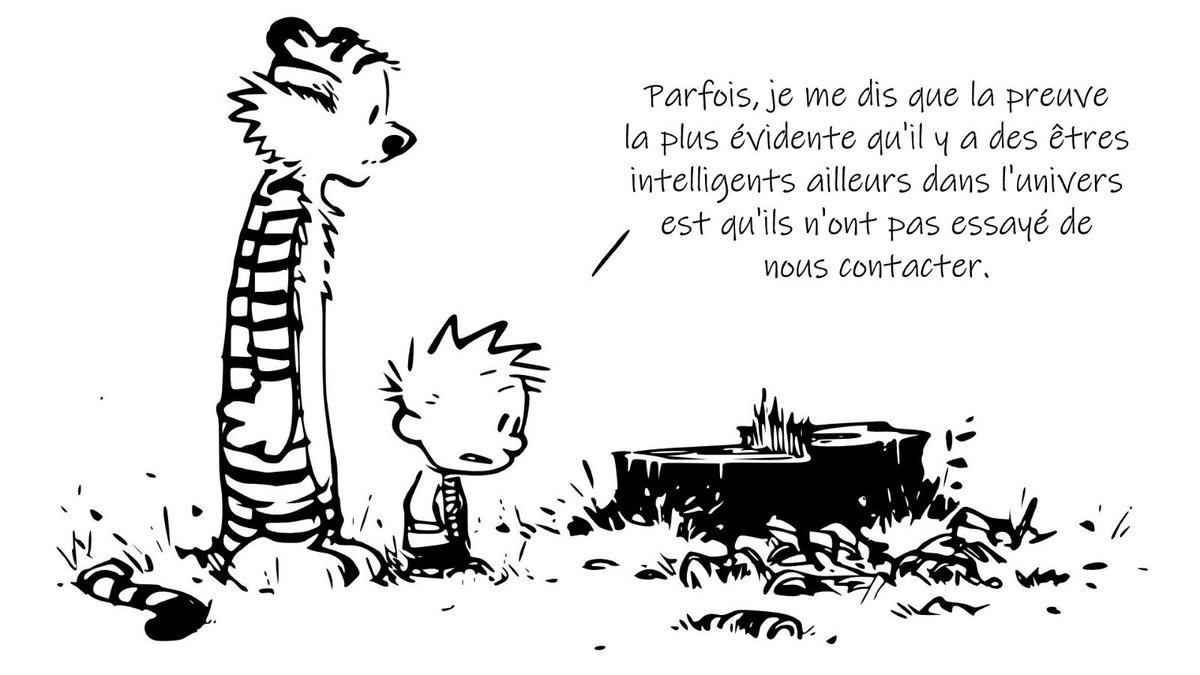 tuCpakoa's tweet image. &quot;Parfois, je me dis que la preuve la plus évidente qu&apos;il y a des êtres intelligents ailleurs dans l&apos;univers est qu&apos;ils n&apos;ont pas essayé de nous contacter.&quot; 

- Bill Watterson, Calvin et Hobbes
bit.ly/2I14i8C
