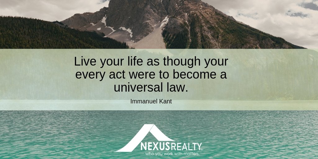 Live your life as though your every act were to become a universal law.