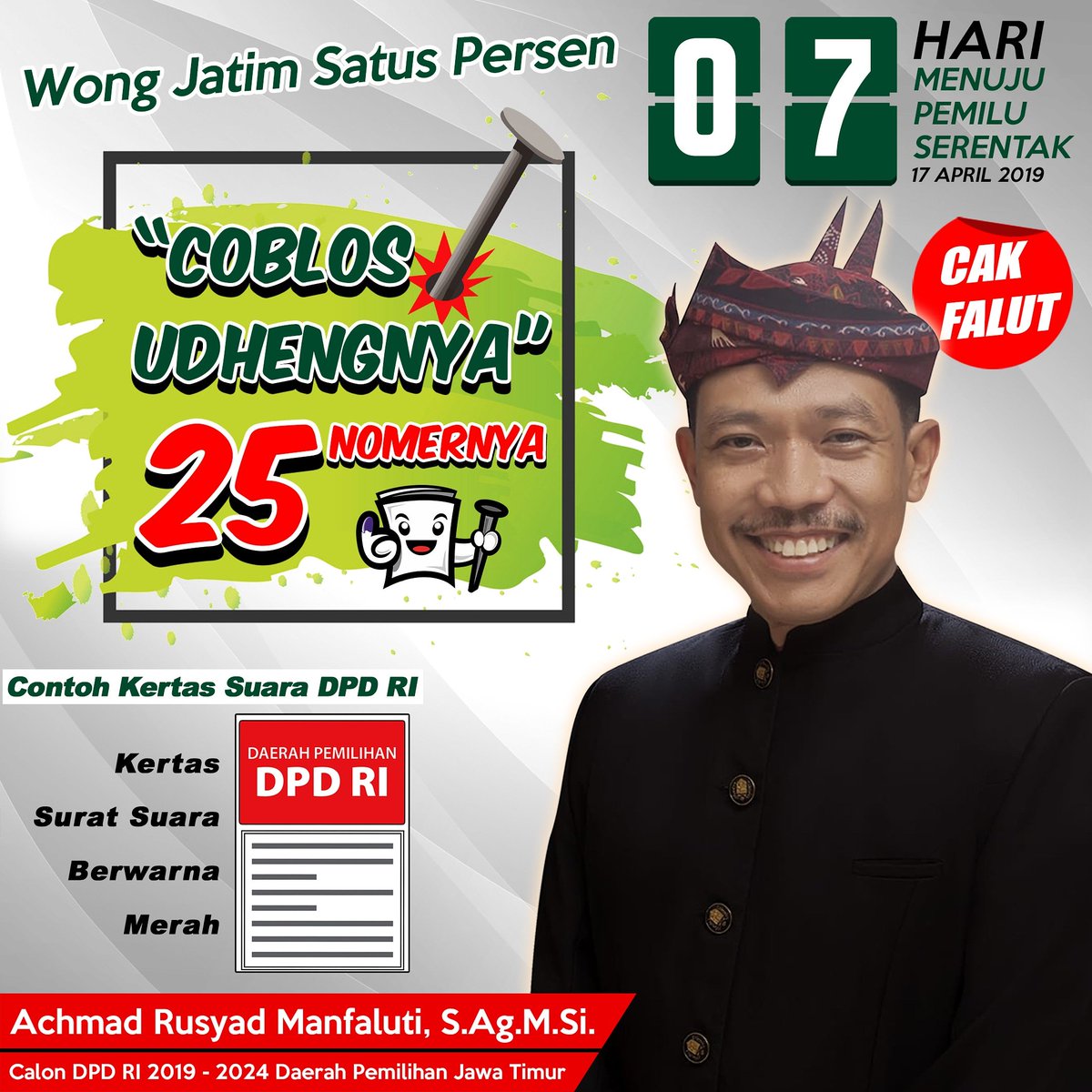 INGAT...!!
Tujuh (7) hari menuju pemilu serentak
17 April 2019

Kertas Suara Warna Merah 
Coblos UDHENG nya
2⃣5⃣ NOMOR nya
ACHMAD RUSYAD MANFALUTI
-: Cak FALUT :- 
Calon DPD RI 2019-2024
Wong JATIM Satus Persen
Selawe dhulur dewe 
Seghemik Tretan Dhibik 

#25 
#cakfalut