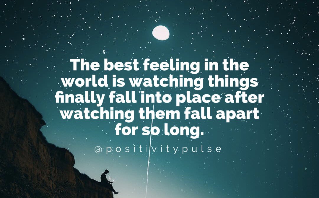 positivitypulse's tweet photo. The best feeling in the world is watching things finally fall into place after watching them fall apart for so long. #positivity #mindfulness #motivation https://t.co/nttRQIvbPt