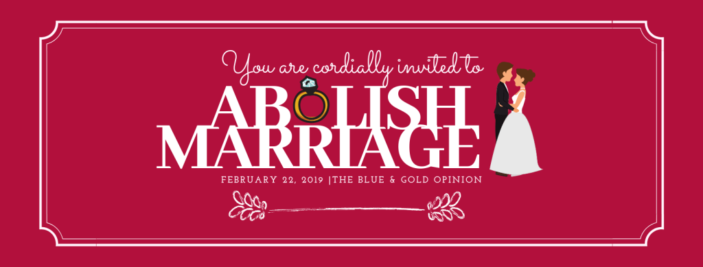 OPINION | You are cordially invited to abolish marriage blueandgoldonline.org/wp/2019/04/10/…