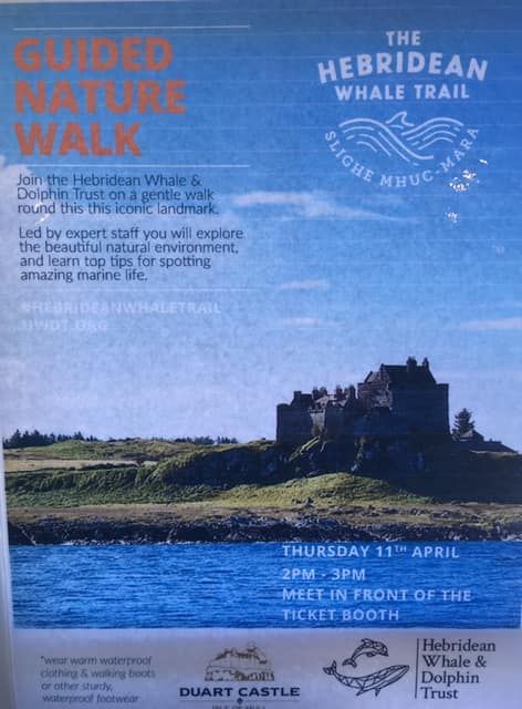 If you are around Duart on Thursday 11th April why not pop down and take advantage of the sunshine by taking a guided walk with the Hebridean Whale and Dolphin Trust around the headland. Come and explore the castle then join the walk at 2pm. See what you can spot in the sea!