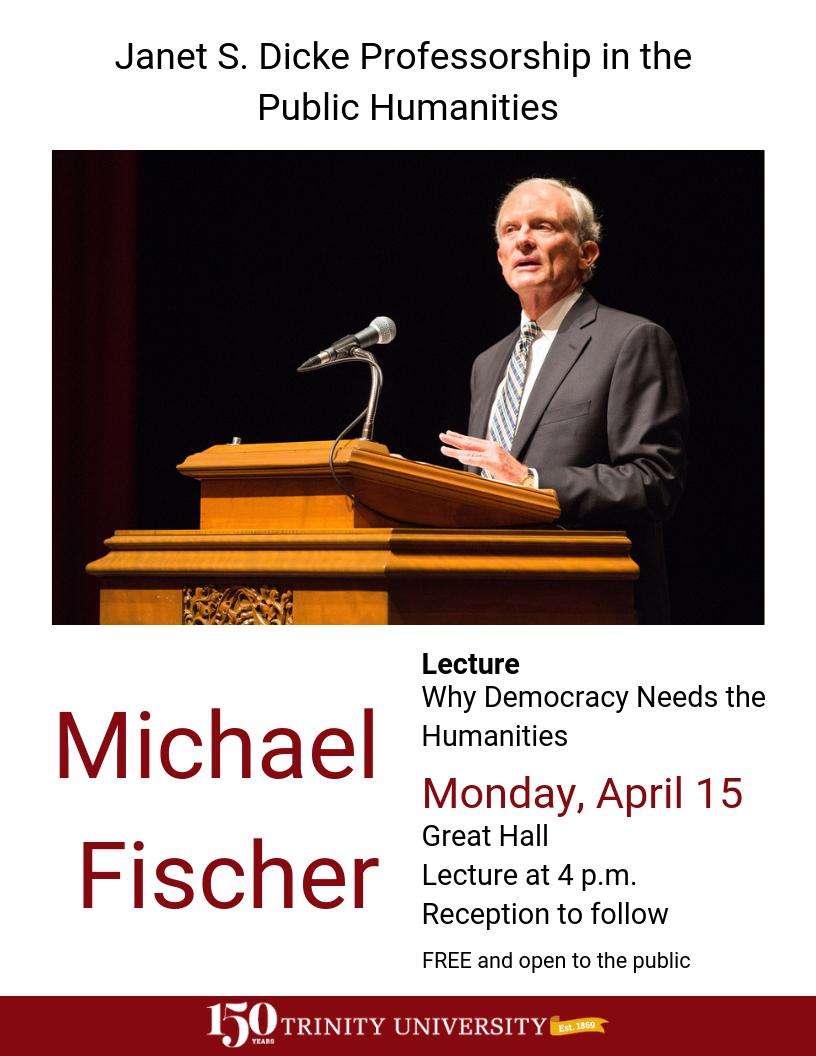Does democracy need the humanities? Dr. Michael Fischer thinks it does.
Join us on Monday, April 15 at 4pm in the Great Hall on the campus of <a href="/Trinity_U/">Trinity University</a>