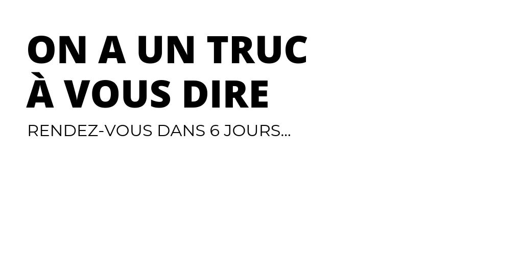 On a beaucoup réfléchi, cela fait 6 ans qu’on existe et on a envie de changer...
Découvrez comment le lundi 29 avril !