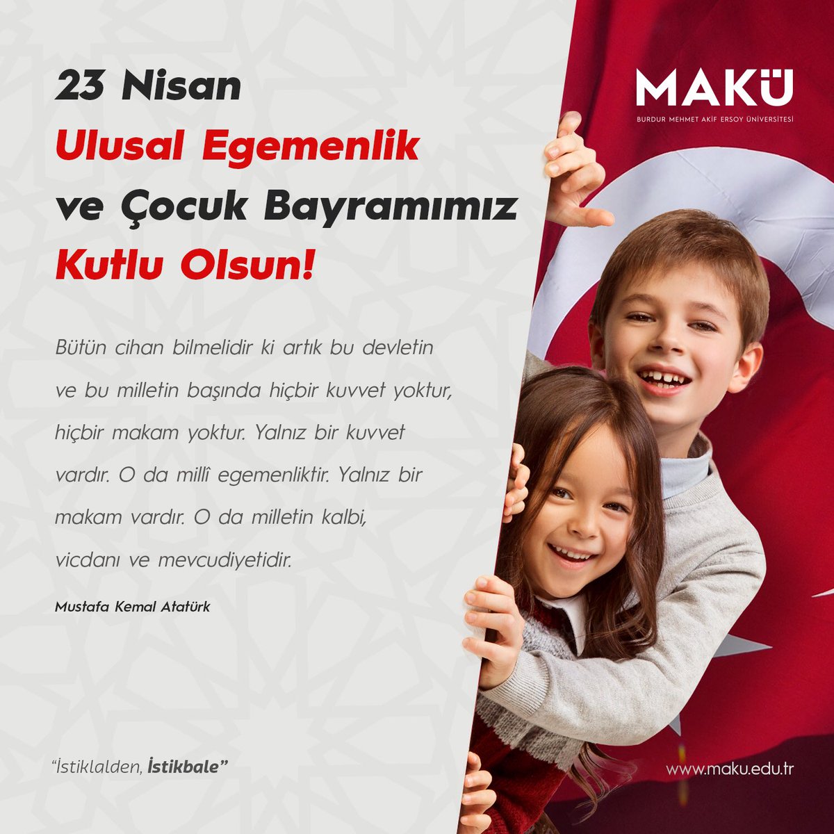 23 Nisan Ulusal Egemenlik ve Çocuk Bayramımız Kutlu Olsun! #MAKÜ #23NisanUlusalEgemenlikveCocukBayramı