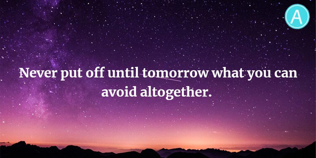 AppsGuideIndia's tweet photo. Never put off until tomorrow what you can avoid altogether.
#Quotesoftheday
#Encouragement
#Achievementofgoal
#Positivethinking

https://t.co/YHaBdKQYJA https://t.co/u9w4rSIHjR