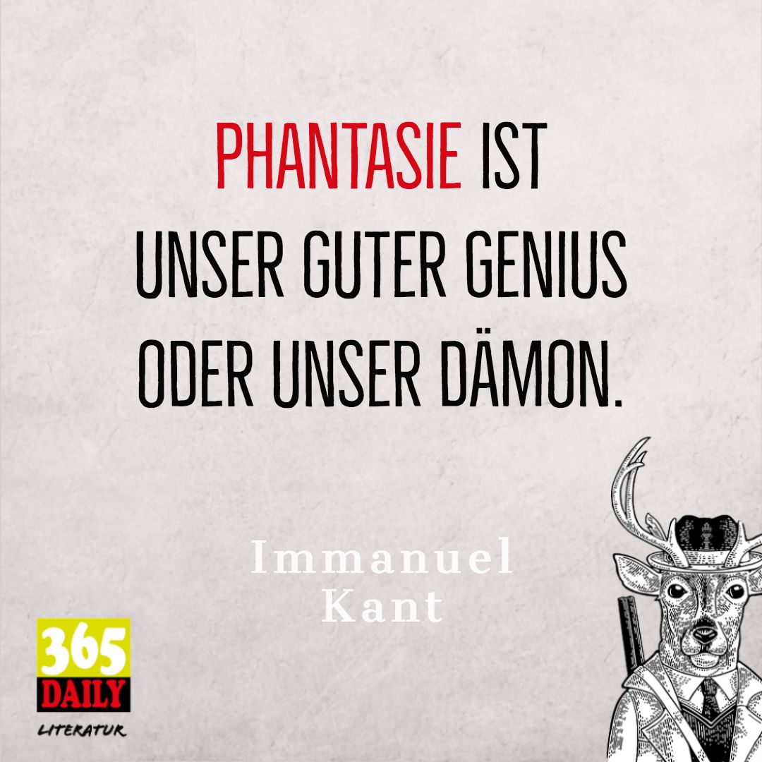 Phantasie ist unser guter #Genius oder unser Dämon.
Immanuel #Kant