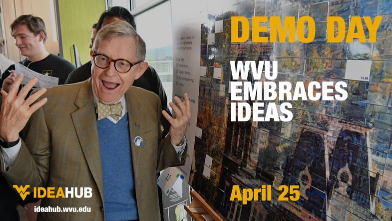 A graphic featuring information about WVU's Demo Day with the words "WVU embraces ideas." The date April 25 is written along with a photo of President Gordon Gee.