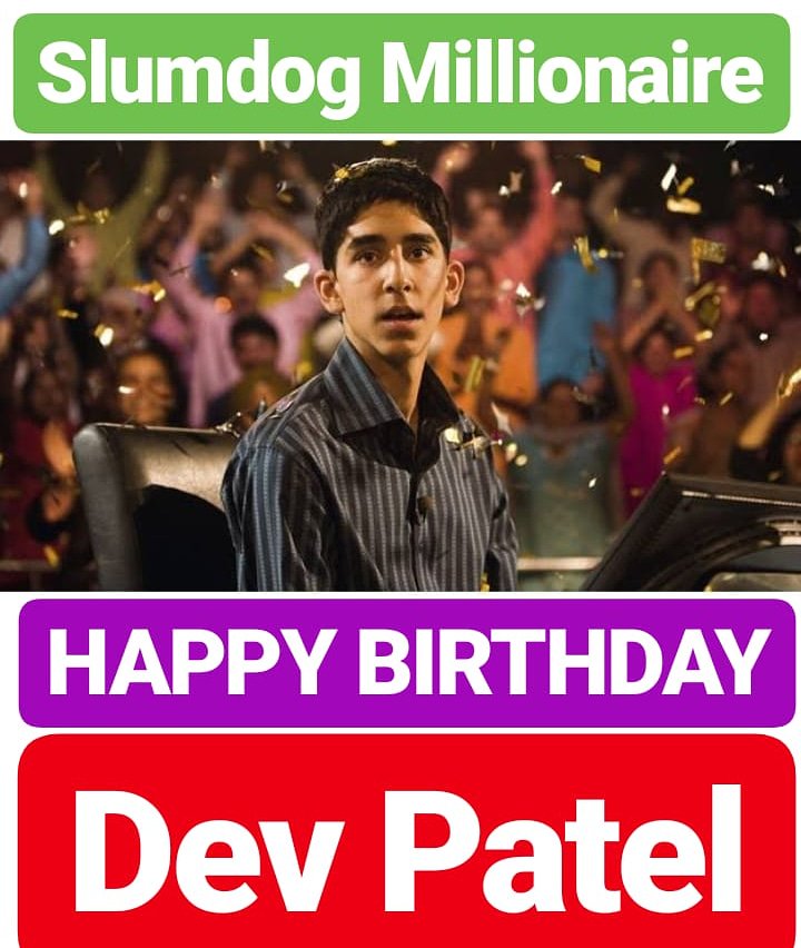 HAPPY BIRTHDAY DEV PATEL 
Slumdog Millionaire FILM ACTOR  