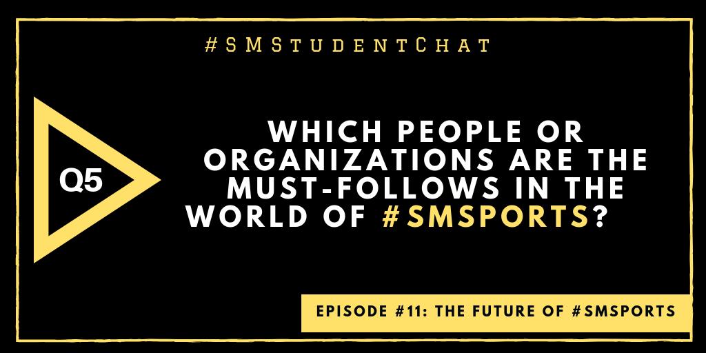 Q5:  Which people or organizations are the must-follows in the world of #SMSports? #SMStudentChat